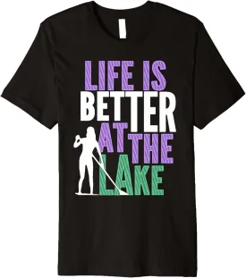 SUP Yoga Stand Up Paddleboard Premium Shirt Life Better Lake